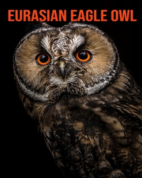 Paperback Eurasian Eagle Owl: Amazing Facts & Pictures Book