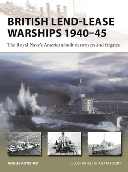 British Lend-Lease Warships of World War II: Destroyers and frigates - Book #330 of the Osprey New Vanguard