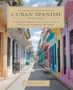 Exploring the Foundations of Cuban Spanish for beginners: A Comprehensive Guide for New Learners and Enthusiasts