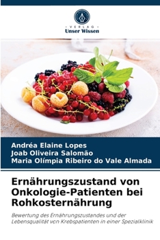 Ernährungszustand von Onkologie-Patienten bei Rohkosternährung: Bewertung des Ernährungszustandes und der Lebensqualität von Krebspatienten in einer Spezialklinik