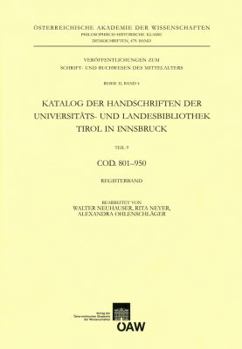 Katalog Der Handschriften Der Universiats- Und Landesbibliothek Tirol in Innsbruck. Teil 9: Cod. 801-950