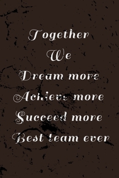 Paperback Together We Dream More Achieve More Succeed More Best Team Ever: Gifts for Team Members Book