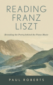 Hardcover Reading Franz Liszt: Revealing the Poetry behind the Piano Music Book
