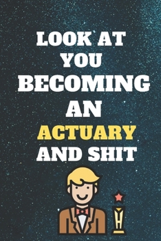 Paperback look at you becoming an Actuary and shit: Funny Actuary Notebook look at you becoming an Actuary and shit: lined notebook 6x9 110 pages Amazing gift f Book