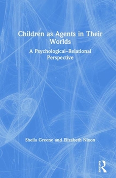 Hardcover Children as Agents in Their Worlds: A Psychological-Relational Perspective Book