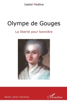Paperback Olympe de Gouges: La liberté pour bannière (Lettres Canariennes) (French Edition) [French] Book