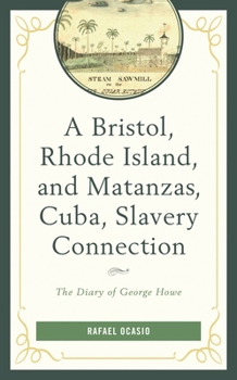 Paperback Bristol, Rhode Island, and Matanzas, Cuba, Slavery Connection: The Diary of George Howe Book