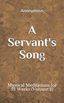 Paperback A Servant's Song: Mystical Meditations for 52 Weeks (Vol. 2) Book