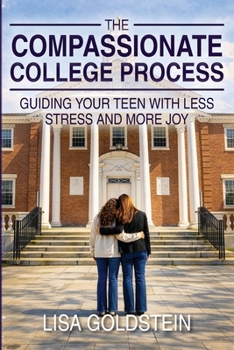 The Compassionate College Process: Guiding Your Teen With Less Stress and More Joy