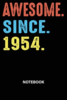 Awesome Since 1954 Notebook: Happy Birthday 65 Years Old Gift For Men and Women-Blank Lined Journal 6x9. Birthday Gift Idea