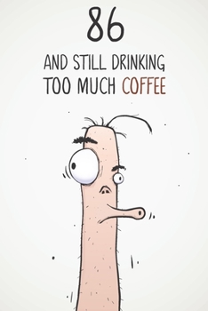 Paperback 86 & Still Drinking Too Much Coffee: Funny Men's 86th Birthday 122 Page Diary Journal Notebook Gift For Coffee Lovers Book