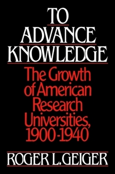 Hardcover To Advance Knowledge: The Growth of American Research Universities, 1900-1940 Book