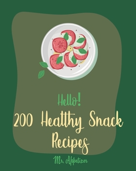 Paperback Hello! 200 Healthy Snack Recipes: Best Healthy Snack Cookbook Ever For Beginners [Book 1] Book