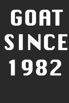 GOAT SINCE 1982  Notebook Birthday Gift: Lined Notebook / Journal Gift, 120 Pages, 6x9, Soft Cover, Matte Finish