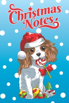 Christmas Notes: Cute Cavalier King Charles Spaniel Christmas Notebook, Blank Wide Lined Journal Perfect for Writing, Taking Notes, Holidays and Christmas Plans, Gift or Wish List