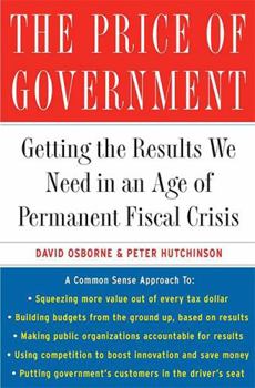 Paperback The Price of Government: Getting the Results We Need in an Age of Permanent Fiscal Crisis Book