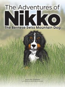 Hardcover The Adventures of NIKKO: The Bernese Swiss Mountain Dog Book