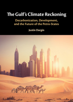 The Gulf's Climate Reckoning: Decarbonization, Development, and the Future of the Petro-States