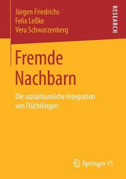 Paperback Fremde Nachbarn: Die Sozialräumliche Integration Von Flüchtlingen [German] Book