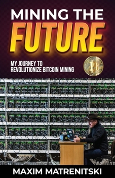 Paperback Mining the Future: My Journey to Revolutionize Bitcoin Mining Book