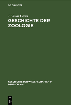 Hardcover Geschichte Der Zoologie: Bis Auf Joh. Müller Und Charl. Darwin [German] Book