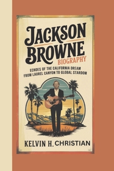 JACKSON BROWNE BIOGRAPHY: Echoes of the California Dream – From Laurel Canyon to Global Stardom