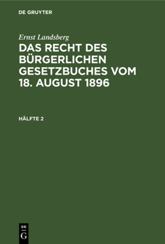 Hardcover Ernst Landsberg: Das Recht Des Bürgerlichen Gesetzbuches Vom 18. August 1896. Hälfte 2 [German] Book