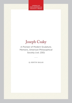 Joseph Csaky: A Pioneer of Modern Sculpture (Memoirs of the American Philosophical Society) (Memoirs of the American Philosophical Society)