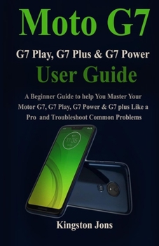 Paperback Moto G7 Series User Guide for Seniors: A Beginner Guide to help You Master Your Motor G7, G7 Play, G7 Power & G7 plus Like a Pro for Seniors Book