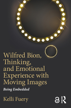 Paperback Wilfred Bion, Thinking, and Emotional Experience with Moving Images: Being Embedded Book