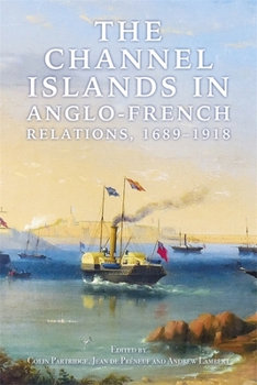 Hardcover The Channel Islands in Anglo-French Relations, 1689-1918 Book