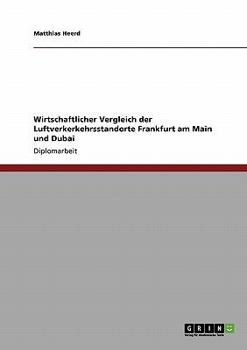 Paperback Wirtschaftlicher Vergleich der Luftverkerkehrsstandorte Frankfurt am Main und Dubai [German] Book