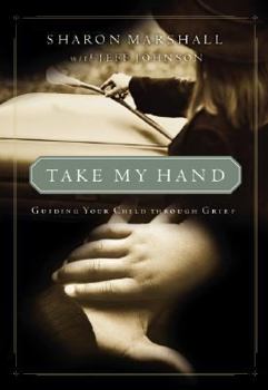Paperback Take My Hand: Guiding Your Child Through Grief Book