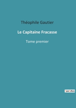 Paperback Le Capitaine Fracasse: Tome premier [French] Book