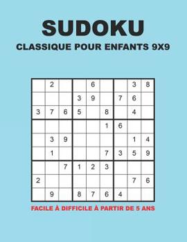 Paperback Sudoku Classique Pour Enfants 9x9 - Facile à difficile à partir de 5 ans: 150 puzzles avec des solutions - Pour les débutants et les joueurs avancés [French] Book