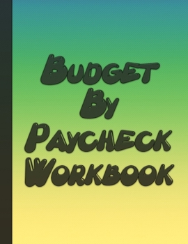 Paperback Budget By Paycheck Workbook: Expense Income And Saving Tracker Budget Sheet With Notes Budget Planner Notebook Bill Tracker Large Format 8,5 x 11 ( Book