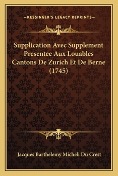 Paperback Supplication Avec Supplement Presentee Aux Louables Cantons De Zurich Et De Berne (1745) [French] Book