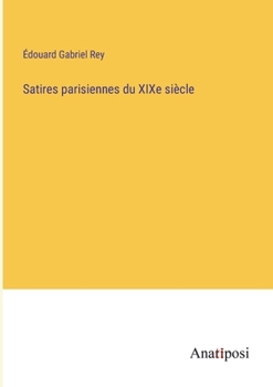 Paperback Satires parisiennes du XIXe siècle [French] Book