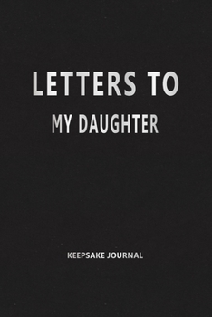 Letters to My Daughter (Keepsake Journal): Our Precious Memories --- As You Grow