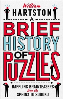 Hardcover A Brief History of Puzzles: Baffling Brainteasers from the Sphinx to Sudoku Book