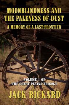 Paperback Moonblindness and the Paleness of Dust: A Memory of a Last Frontier - Volume 1 of the Great Plains Trilogy Book