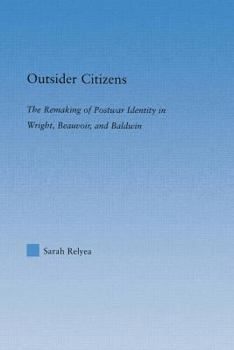 Outsider Citizens: The Remaking of Postwar Identity in Wright, Beauvoir, and Baldwin (Literary Criticism and Cultural Theory)