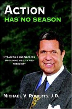 Hardcover Action Has No Season: Strategies and Secrets to Gaining Wealth and Authority Book