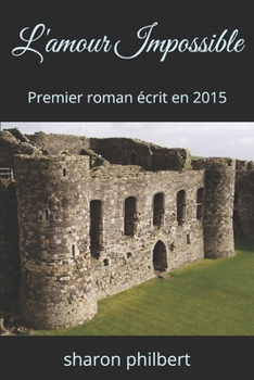 L'amour Impossible: Premier roman écrit en 2015 (French Edition)