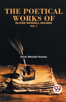 Paperback The Poetical Works Of Oliver Wendell Holmes Vol.-1 Book