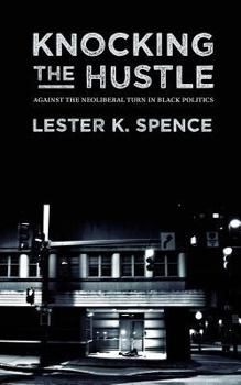 Paperback Knocking the Hustle: Against the Neoliberal Turn in Black Politics Book