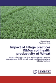 Paperback Impact of tillage practices INMon soil health productivity of Wheat Book