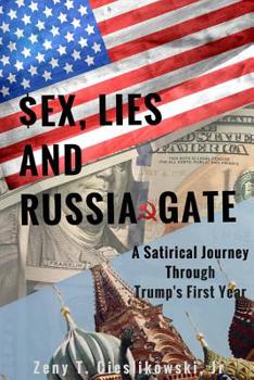 Paperback $EX, LIES AND RUSSIA GATE A Satirical Journey Through Trump's First Year Book
