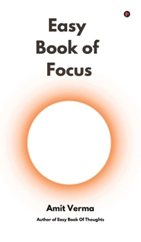 Hardcover Easy Book of Focus: Wrestle Back Your Focus From Chaos Book