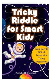 Paperback Tricky Riddle for Smart Kids: From Easy to Difficult Teasers for Young Detectives Book